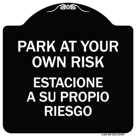 Signmission Park Your Own Risk Estacione Su Propio Riesgo Heavy-Gauge Aluminum Sign, 18" x 18", BW-1818-23489 A-DES-BW-1818-23489